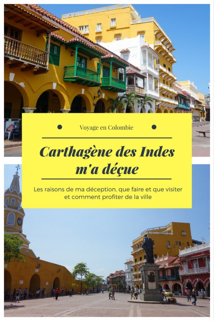 Pourquoi Carthagène des Indes en Colombie m'a vraiment déçue? Cartagena en Colombie