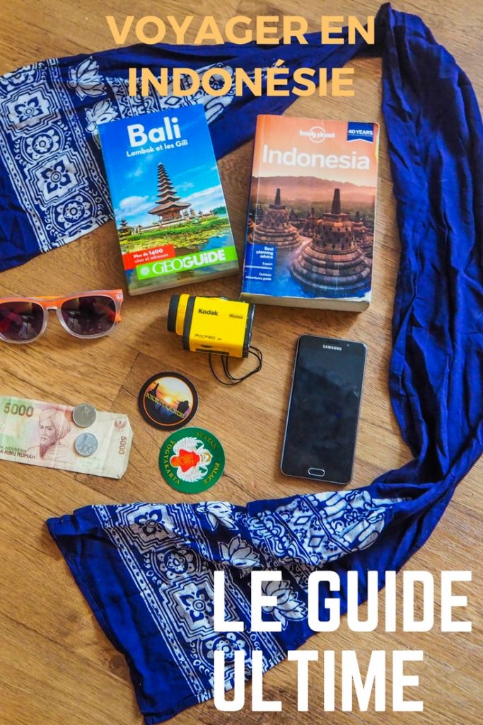 Préparer et organiser un voyage en Indonésie: le guide pratique complet avec conseils pratiques, anecdotes, suggestions d'itinéraires, bons plans, inspiration et bien plus encore