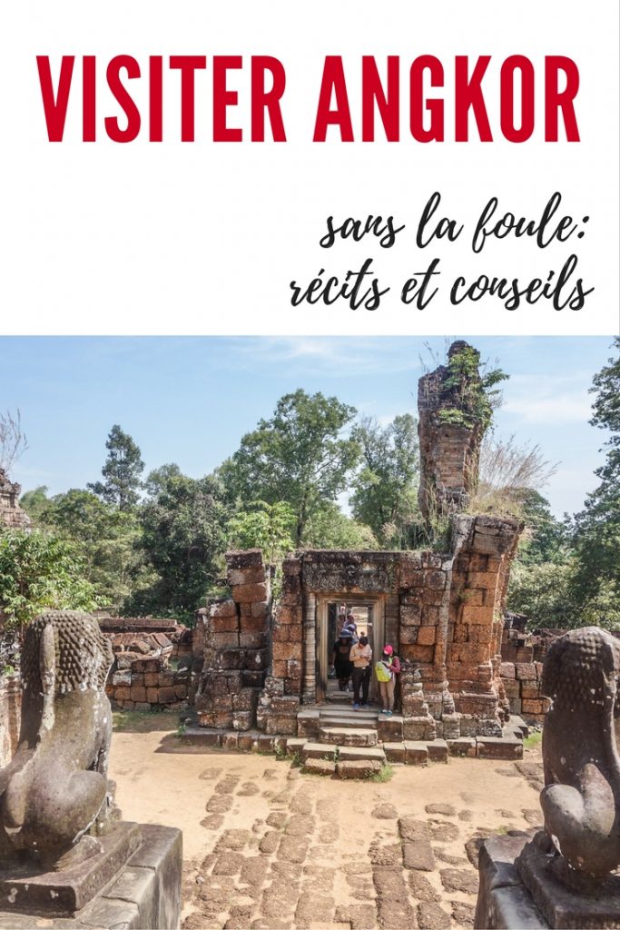 Visiter les temples d'Angkor au Cambodge sans la foule: conseils pratiques, récit et photos, entre rêve éveillé et fièvre enivrante