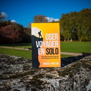 Oser voyager en solo, le guide pratique complet pour voyager en solo et vivre l'aventure d'une vie