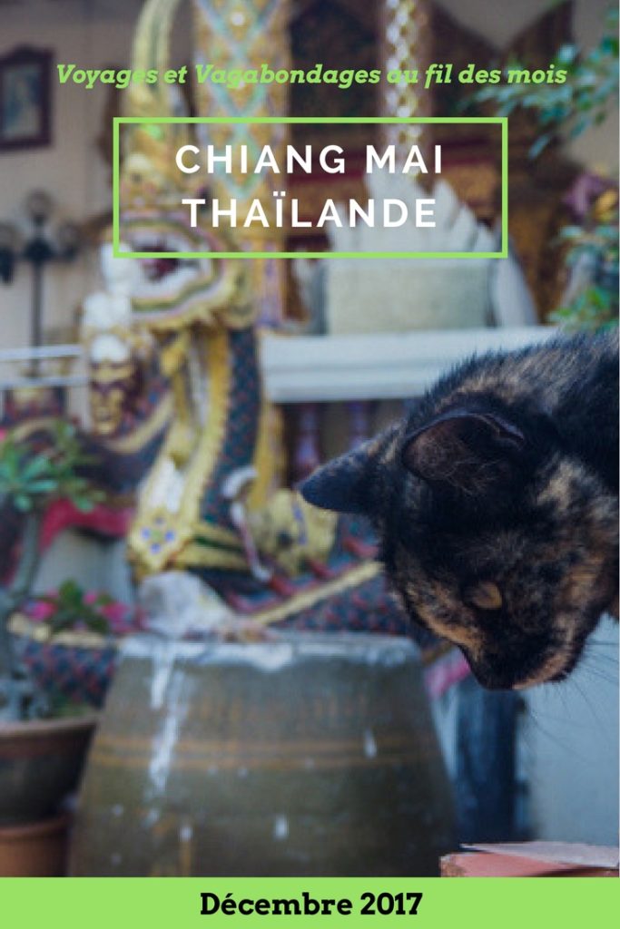 Voyages et Vagabondages au fil des mois - Bilan mensuel décembre 2017 - Chiang Mai, Thaïlande
